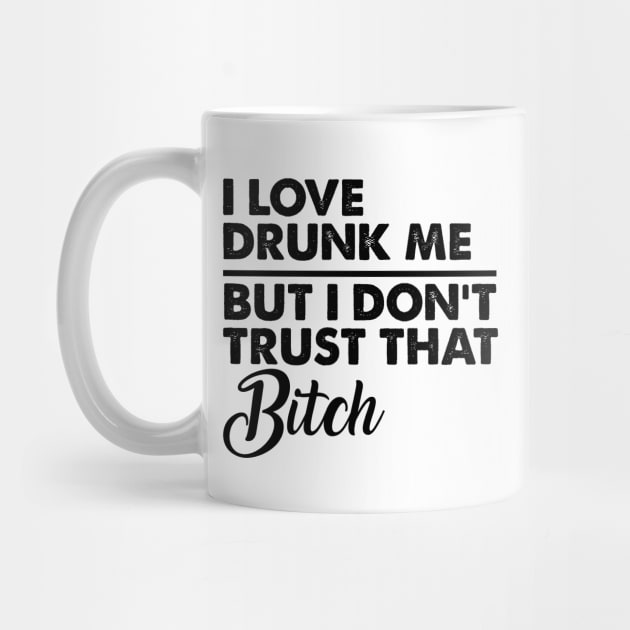 I love drunk me by FontfulDesigns